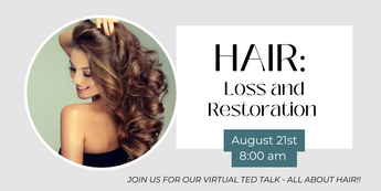 A “TED” Talk on Hair Loss & Restoration - August 21st