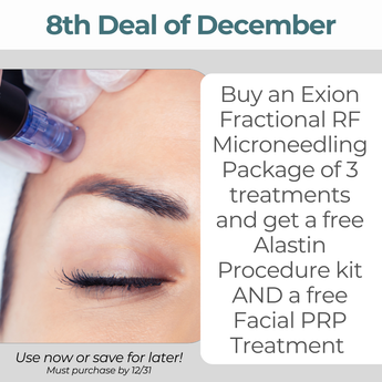 8th Deal of December: Buy an Exion Fractional RF Microneedling Package of 3 treatments and get a free Alastin Procedure kit AND a free PRP Treatment