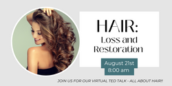 A “TED” Talk on Hair Loss & Restoration - August 21st